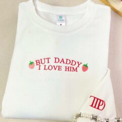 TS – But Daddy I Love Him Embroidered Sweatshirt