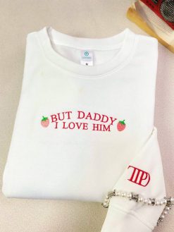 TS – But Daddy I Love Him Embroidered Sweatshirt