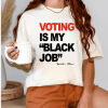 Voting My Black Job T-shirt/ Sweatshirt/ Hoodie