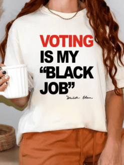 Voting Is My Black Job T-shirt/ Sweatshirt/ Hoodie