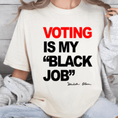 Voting Is My Black Job T-shirt/ Sweatshirt/ Hoodie