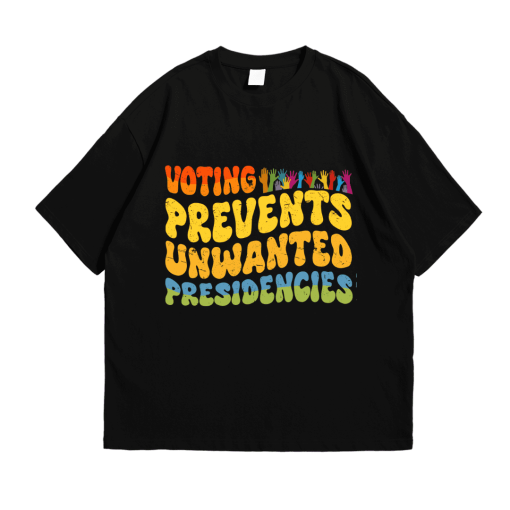 Voting Prevents Unwanted Presidencies Shirt T-shirt/ Sweatshirt/ Hoodie