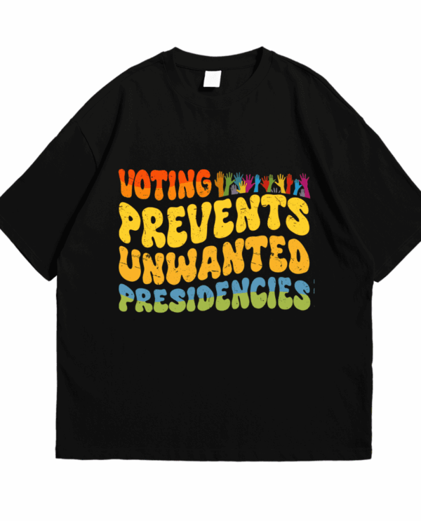 Voting Prevents Unwanted Presidencies Shirt T-shirt/ Sweatshirt/ Hoodie