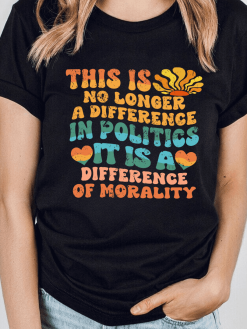 Difference In Morality Not Politics T-shirt/ Sweatshirt/ Hoodie