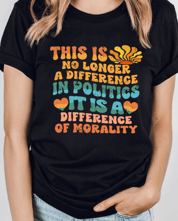 Difference In Morality Not Politics T-shirt/ Sweatshirt/ Hoodie