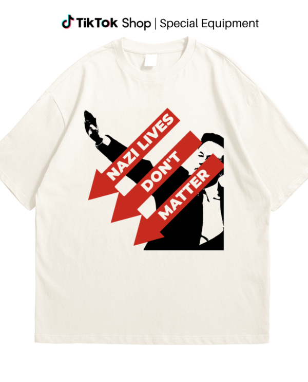 Nazi Lives Don’t Matter Shirt , Anti Fascist Shirt, Bold Statement for Social Justices
