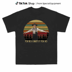 You’re A Daisy If You Do Vintage Tshirt Men Women Children Kids T-shirt Hoodie Sweatshirt T Shirt