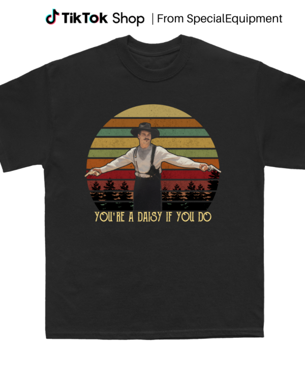 You’re A Daisy If You Do Vintage Tshirt Men Women Children Kids T-shirt Hoodie Sweatshirt T Shirt