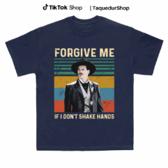 Doc Holiday Forgive me if I dont shake hands Shirt, Country Shirt, Country Southern Shirt, Huckleberry Gift Shirt, Country Southern Tee, Tombstone Tee
