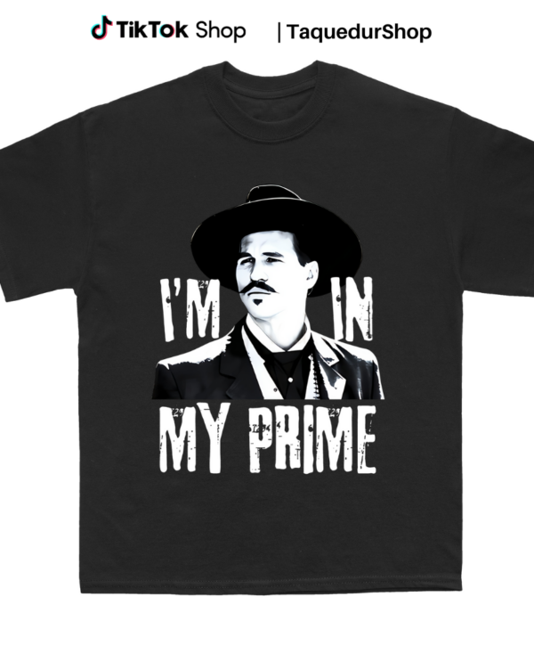 I’m In My Prime – Doc Holliday Tombstone Quote – Unisex T-Shirt