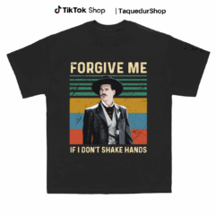 Doc Holiday Forgive me if I dont shake hands Shirt, Country Shirt, Country Southern Shirt, Huckleberry Gift Shirt, Country Southern Tee, Tombstone Tee