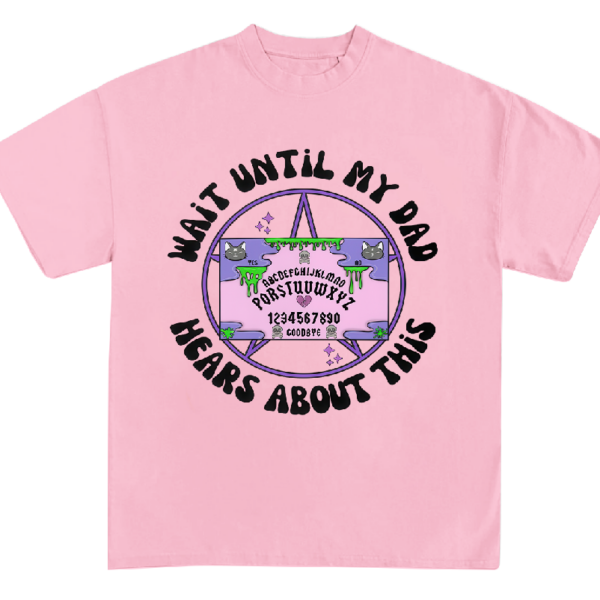 Wait Until My Dad Hears About This Shirt Sweatshirt Hoodie
