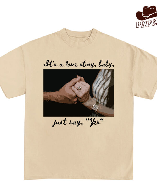It’s A Love Story, Baby, Just Say “Yes” Shirt