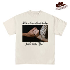 It’s A Love Story, Baby, Just Say “Yes” Shirt