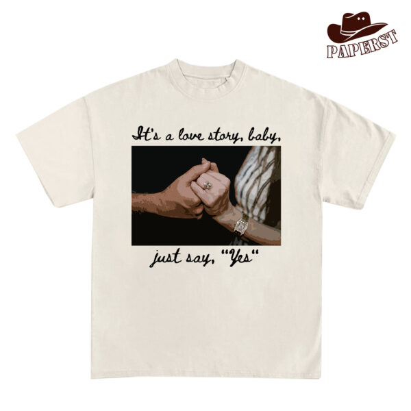 It’s A Love Story, Baby, Just Say “Yes” Shirt It’s A Love Story, Baby, Just Say “Yes” Shirt