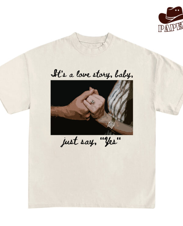 It’s A Love Story, Baby, Just Say “Yes” Shirt