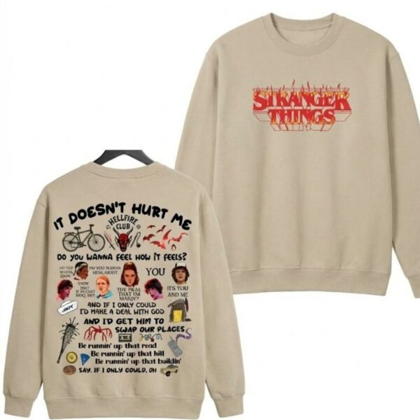 It Doesn’t Hurt Me Quote 2Sides Shirt, Sweatshirt, Hoodie – Stranger Things Merch