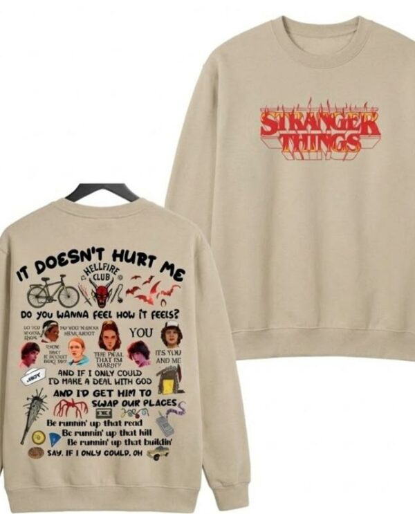 It Doesn’t Hurt Me Quote 2Sides Shirt, Sweatshirt, Hoodie – Stranger Things Merch
