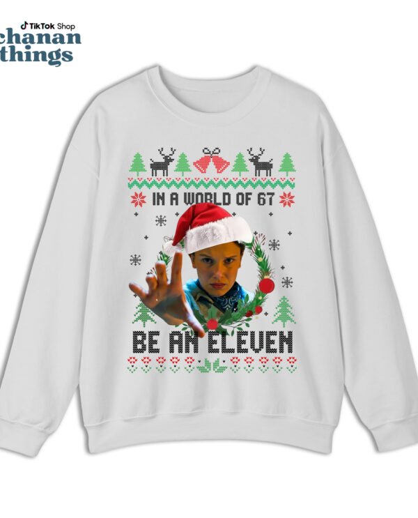 In A Worl Full Of 67 Be An Eleven Ugly Sweatshirt – Movie Merch – Gift For Fan