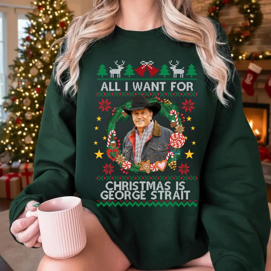 All I Want For Christmas Is George Strait T-Shirt, Sweatshirt, Hoodie All I Want For Christmas Is George Strait T-Shirt, Sweatshirt, Hoodie