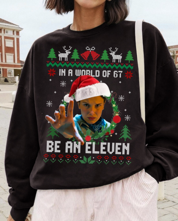 In A Worl Full Of 67 Be An Eleven Ugly Sweatshirt – Movie Merch – Gift For Fan