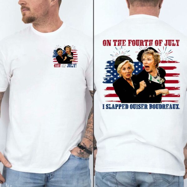 I Slapped Ouiser Boudreaux 4th Of July 2 Sides T-Shirt