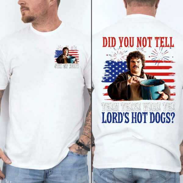 Nachoo Libre Did You Not Tell Them These Were The Lord’s Hot Dog Funny 4th Of July Shirt