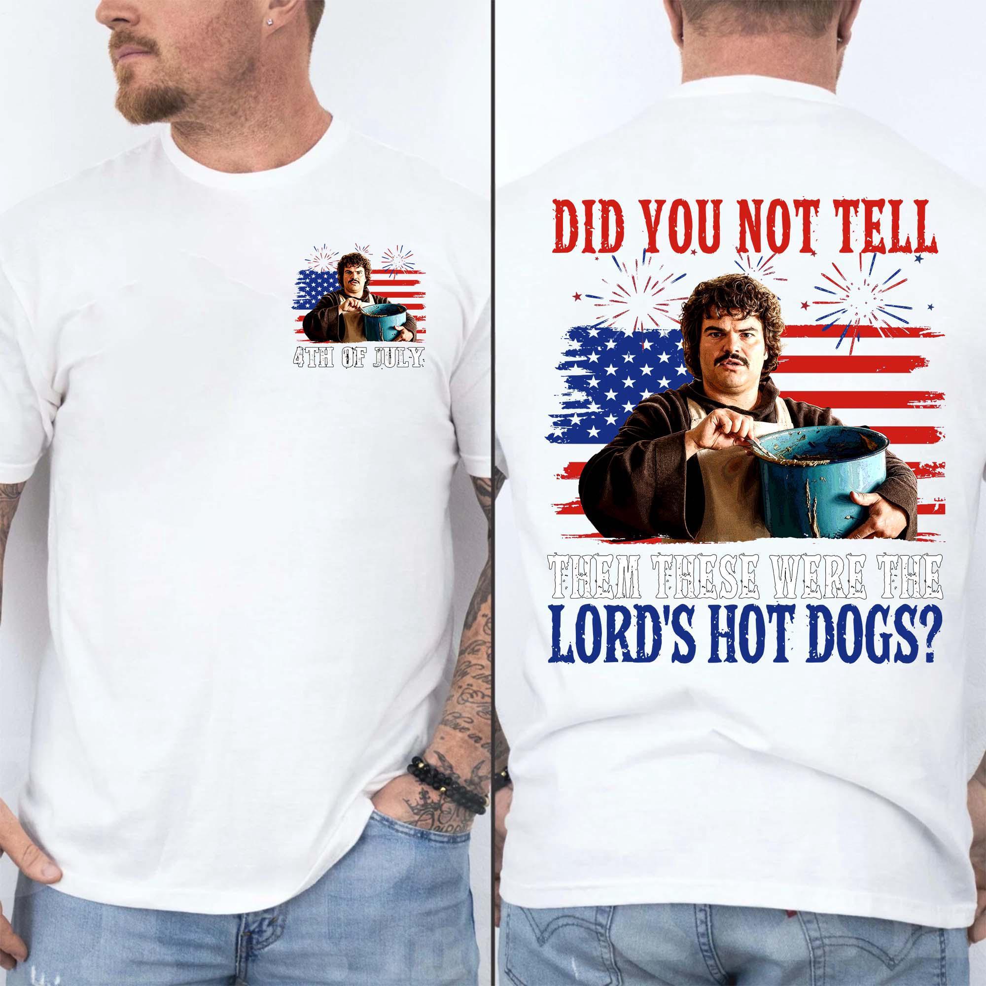Nachoo Libre Did You Not Tell Them These Were The Lord’s Hot Dog Funny 4th Of July Shirt Nachoo Libre Did You Not Tell Them These Were The Lord’s Hot Dog Funny 4th Of July Shirt