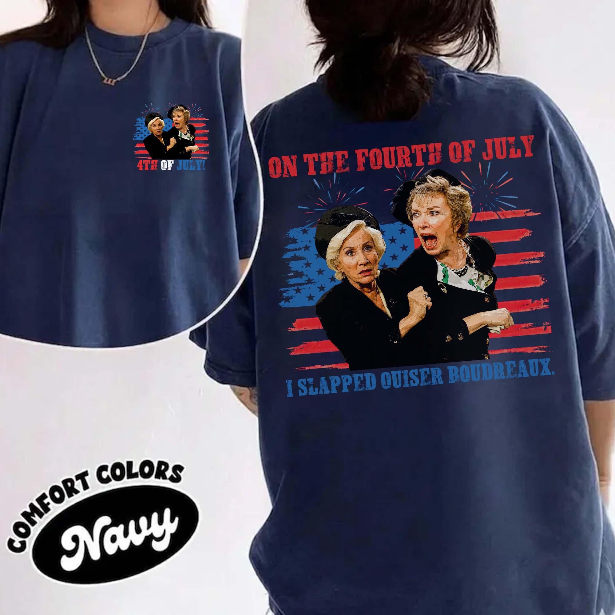 I Slapped Ouiser Boudreaux 4th Of July 2 Sides T-Shirt I Slapped Ouiser Boudreaux 4th Of July 2 Sides T-Shirt