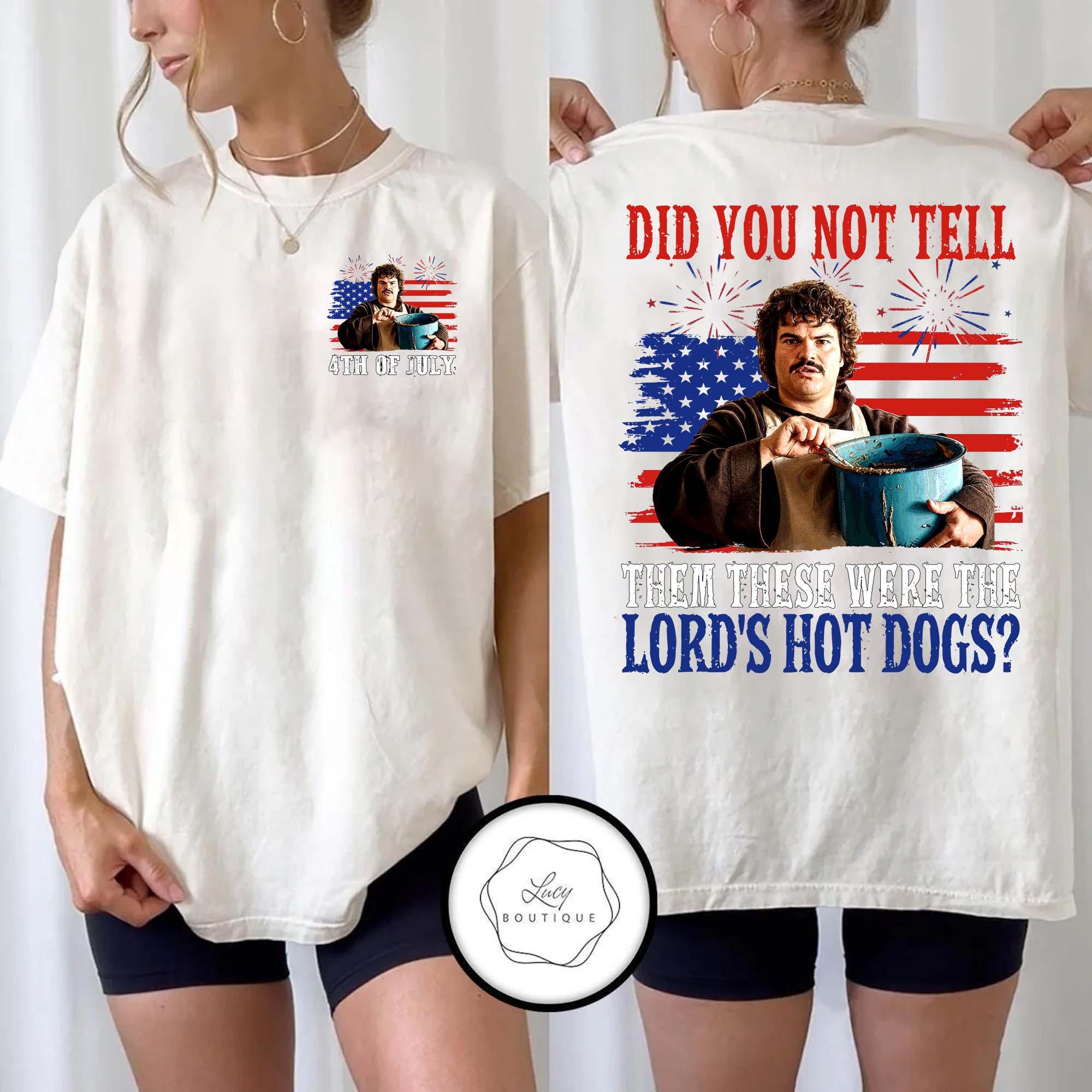 Nachoo Libre Did You Not Tell Them These Were The Lord’s Hot Dog Funny 4th Of July Shirt Nachoo Libre Did You Not Tell Them These Were The Lord’s Hot Dog Funny 4th Of July Shirt
