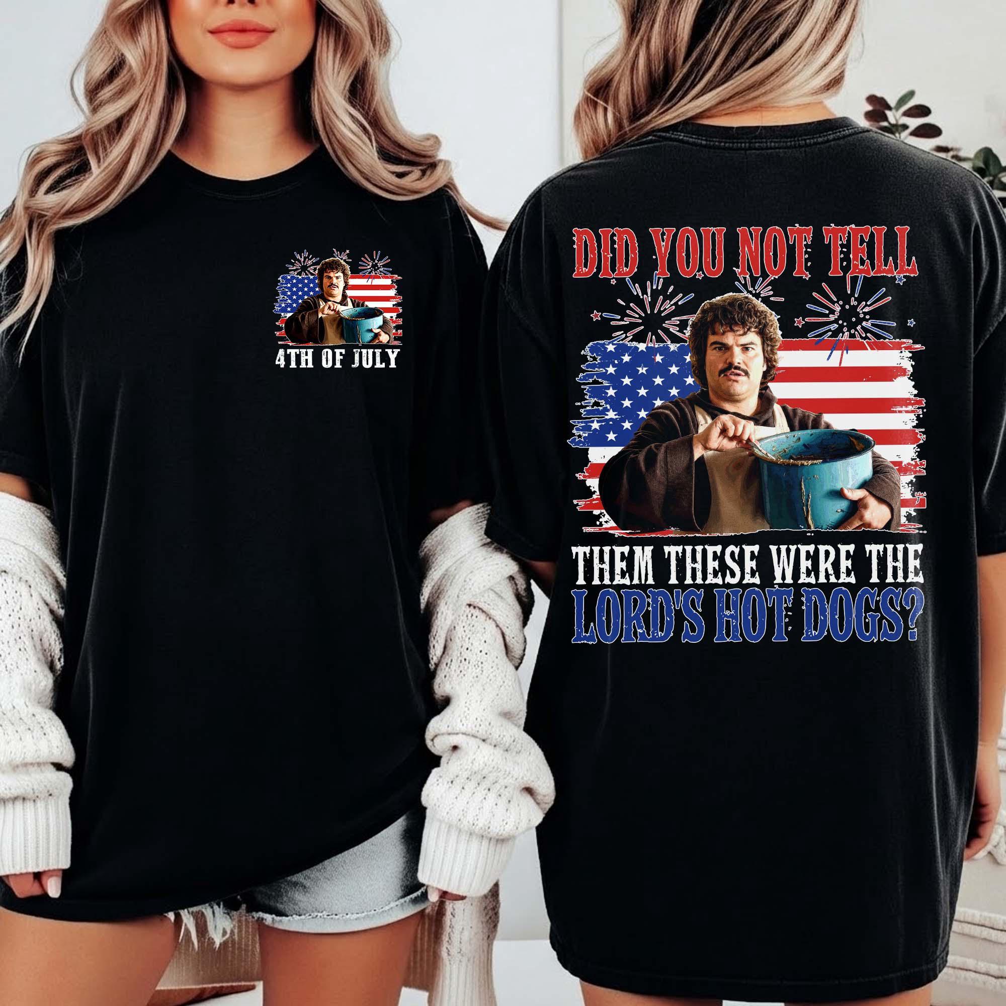 Nachoo Libre Did You Not Tell Them These Were The Lord’s Hot Dog Funny 4th Of July Shirt Nachoo Libre Did You Not Tell Them These Were The Lord’s Hot Dog Funny 4th Of July Shirt